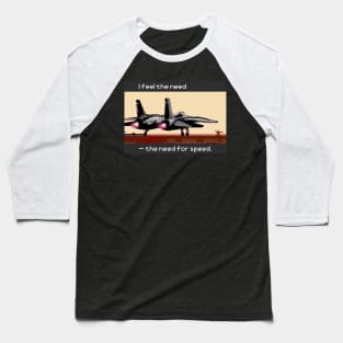 I got the need - the need for speed Baseball T-Shirt